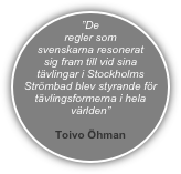 ”De regler som svenskarna resonerat sig fram till vid sina tävlingar i Stockholms Strömbad blev styrande för tävlingsformerna i hela världen”  Toivo Öhman