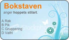 Bokstaven 
  anger hoppets stilart. 
 
A Rak 
B Pik 
C Gruppering 
D Valfri